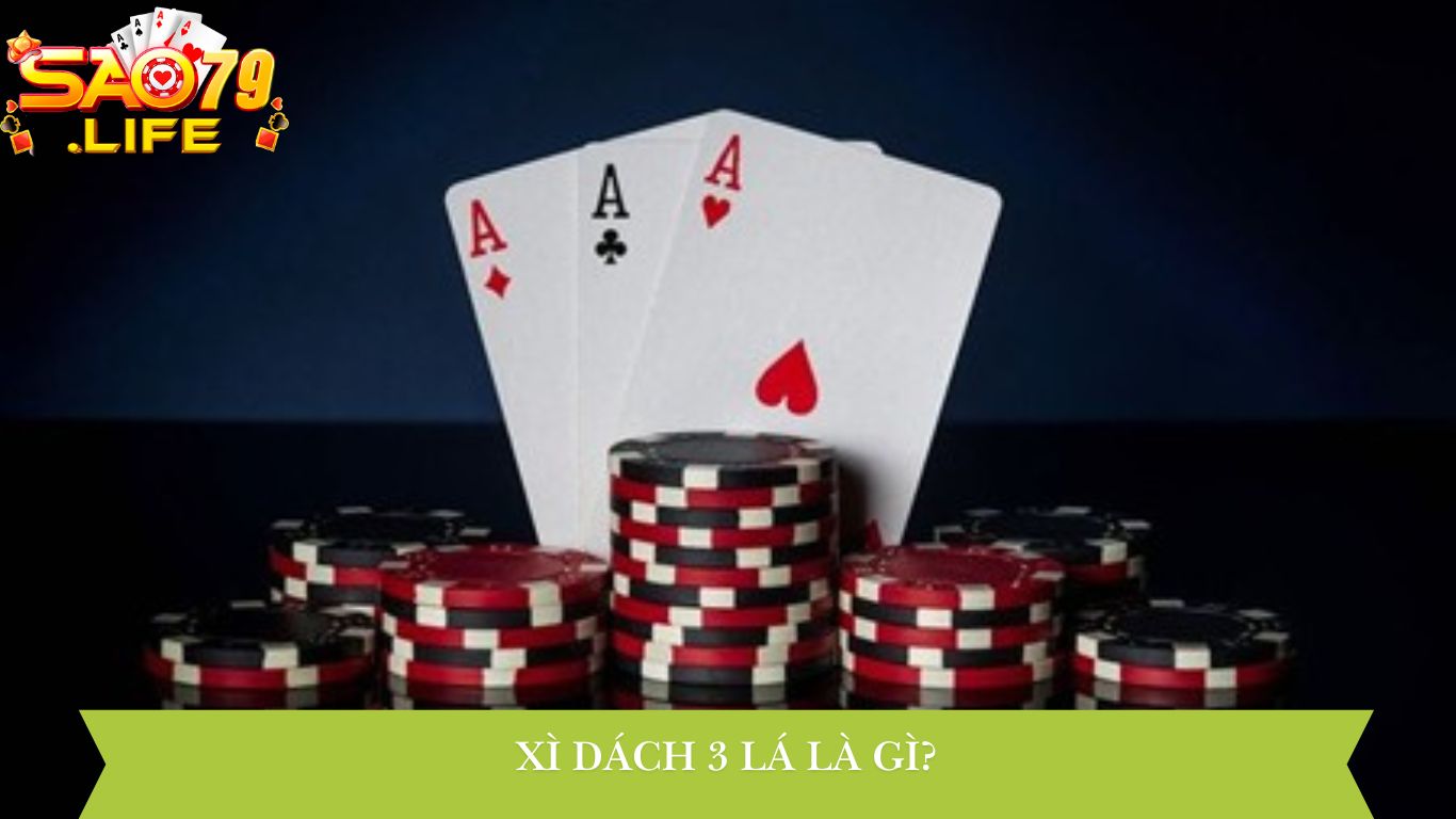 Xì Dách 3 Lá – Bí Kíp Làm Chủ Cuộc Chơi Cùng SAO79 2 Xì Dách 3 Lá Là Gì?