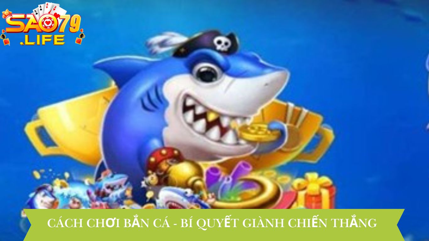 Cách Chơi Bắn Cá - Bí Quyết Để Giành Chiến Thắng Tại SAO79 2 Tại Sao Cách Chơi Bắn Cá Lại Thu Hút Nhiều Người Chơi?